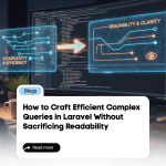 How to Craft Efficient Complex Queries in Laravel Without Sacrificing Readability